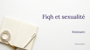 [Replay] Séminaire : Fiqh et sexualité (2h)